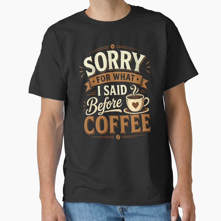 Sorry For What I Said Before Coffee. National Coffee Day by PerfectMatch