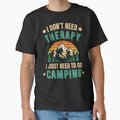 I Don’t Need Therapy I Just Need Camping Funny Camping T-Shirt by BrokenLabel