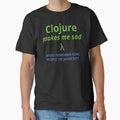 Clojure Makes Me Sad (when I remember some people use javascript) (color text) by Kendall Anderson