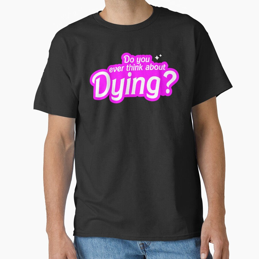 Do You Ever Think About Dying? by fusedtees