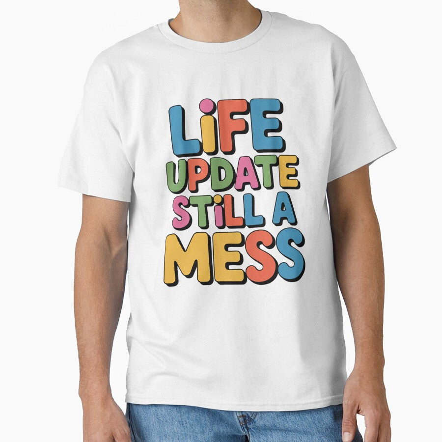 Sarcastic Funny Humor Art Design Life Update Still A Mess by fantasticdesign