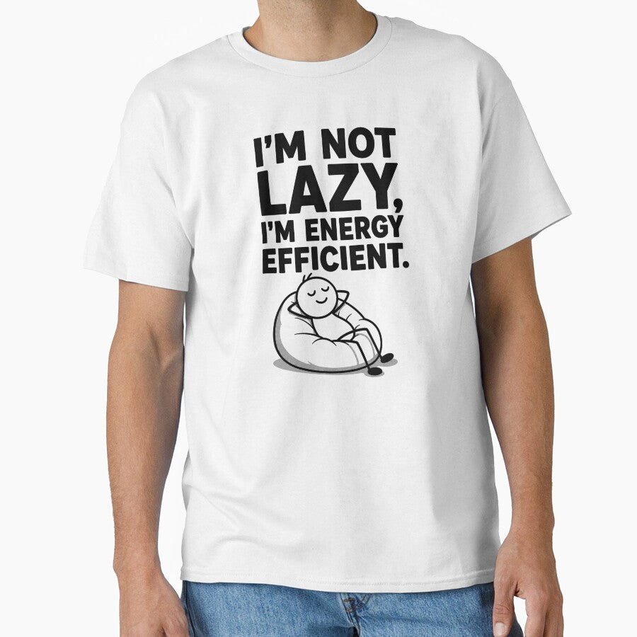 I'm Not Lazy I'm Energy Efficient Funny Lazy Humor Design by Mavriboy