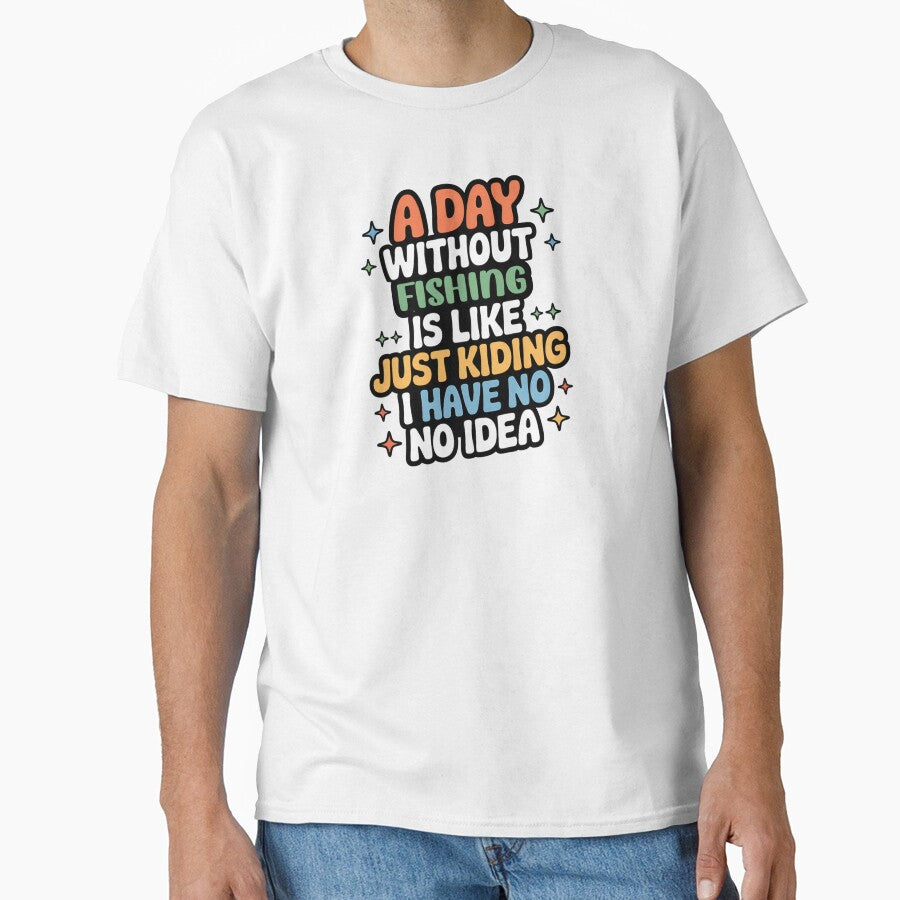 A Day Without Fishing Is Like Just Kidding - Cool & Funny Fishing Lover by Watsonarts