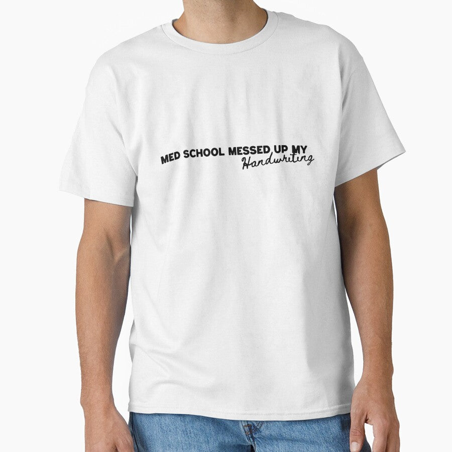 "Med school messed up my handwriting" T-Shirt by PanwarTees