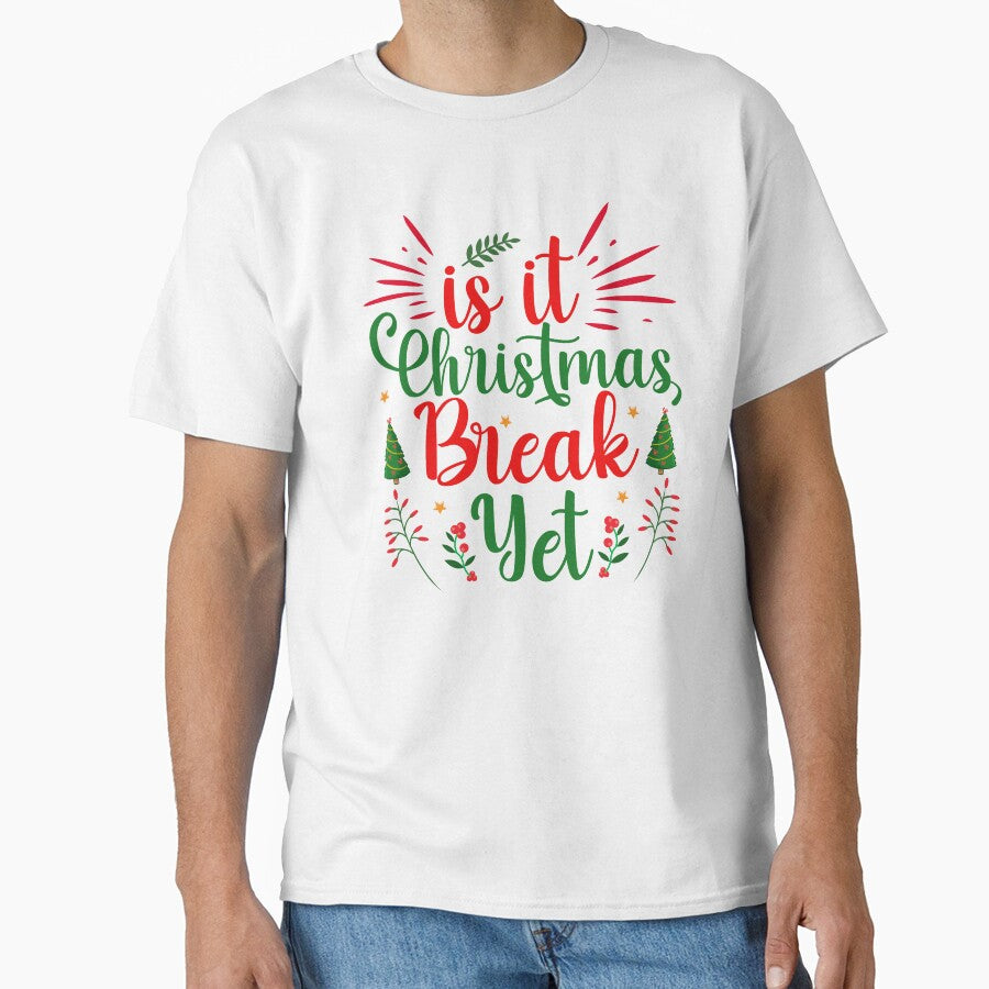 IS IT CHRISTMAS BREAK YET FUNNY T-SHIRT by AllThatIsWelsh