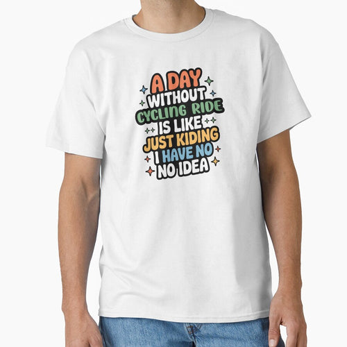 A Day Without Cycling Ride Is Like Just Kidding - Cool & Funny Cycling Ride Lover by Watsonarts