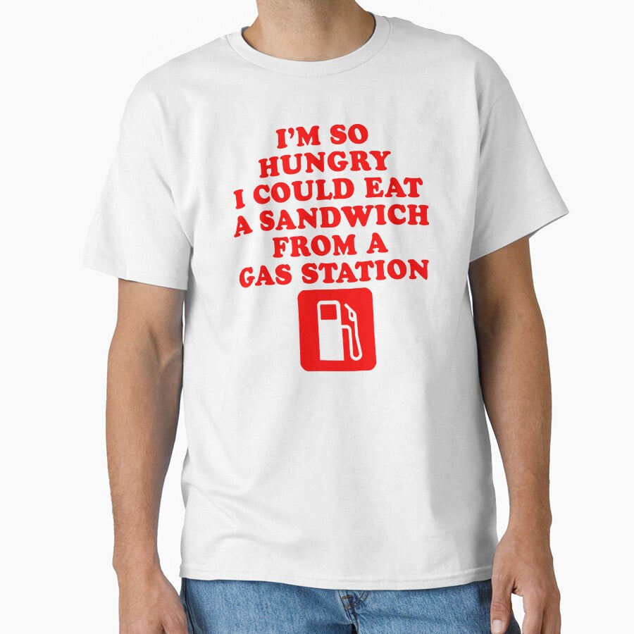 I'm So Hungry I Could Eat A Sandwich From A Gas Station by everything-shop