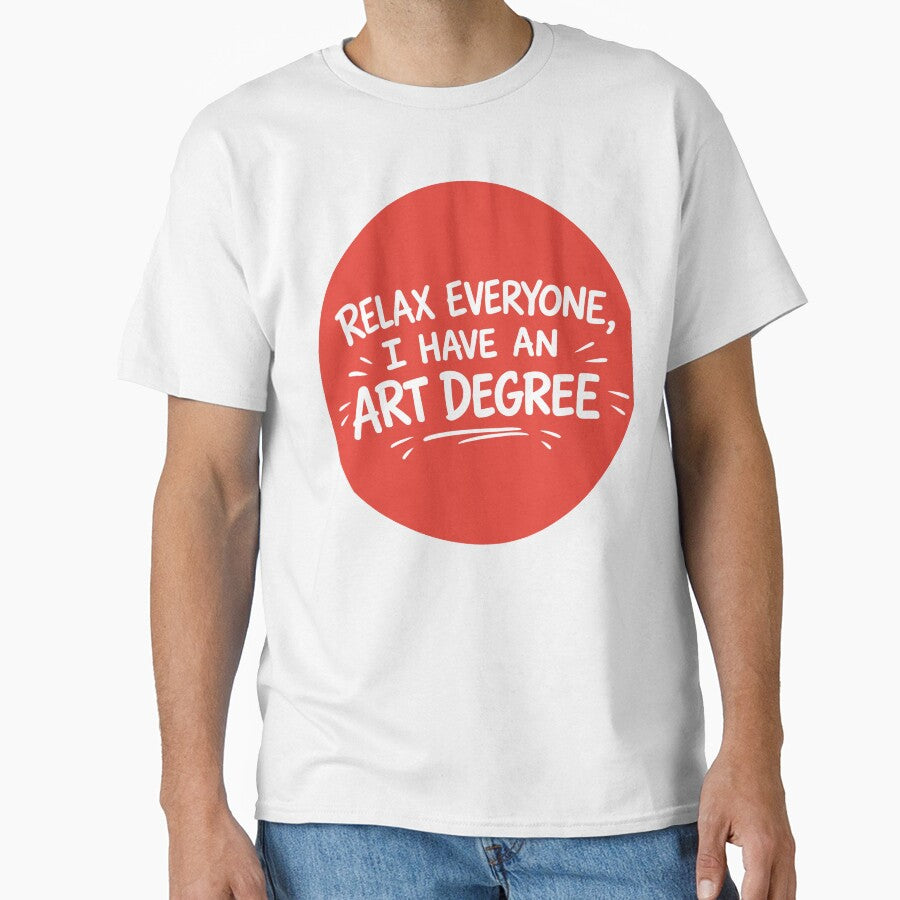 RELAX EVERYONE, I HAVE AN ART DEGREE by PIXEL POP DESIGNS - Beyond the Norm!