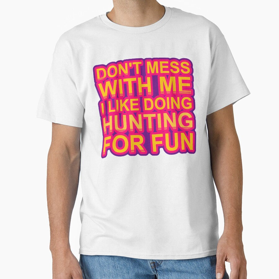 Don'T Mess With I Like Doing Hunting For Fun by TheIconSmith