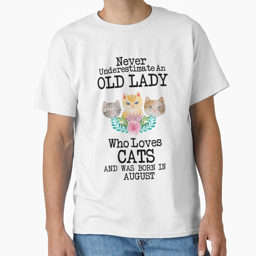 Never Underestimate An Old lady Who Loves Cats And Was Born In August ,Cute Funny Quote For Cat Lovers by pedrored369