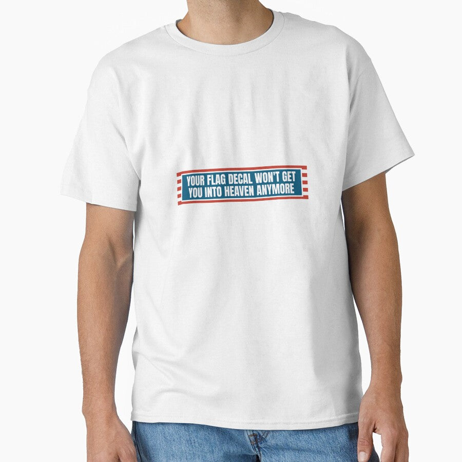 YOUR FLAG DECAL WON'T GET YOU INTO HEAVEN ANYMORE by Dondonmart