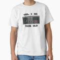 "Yes, I Am This Old" design by JDMTees
