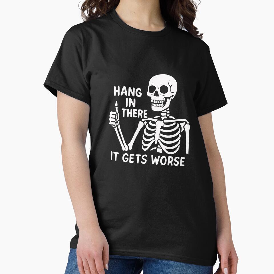 Hang In There It Gets Worse Dark Humor Sarcastic Skeleton Quote Funny Saying by RetroMini2026