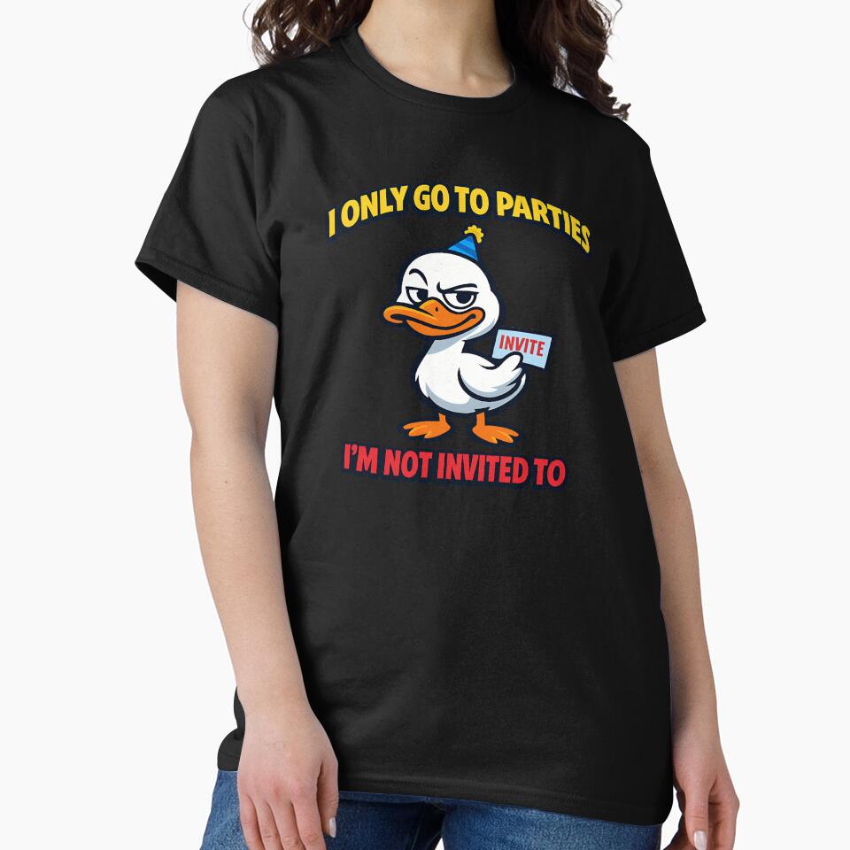 I Only Go To Parties I'm Not Invited To Funny Duck by TeeTimeTreasure