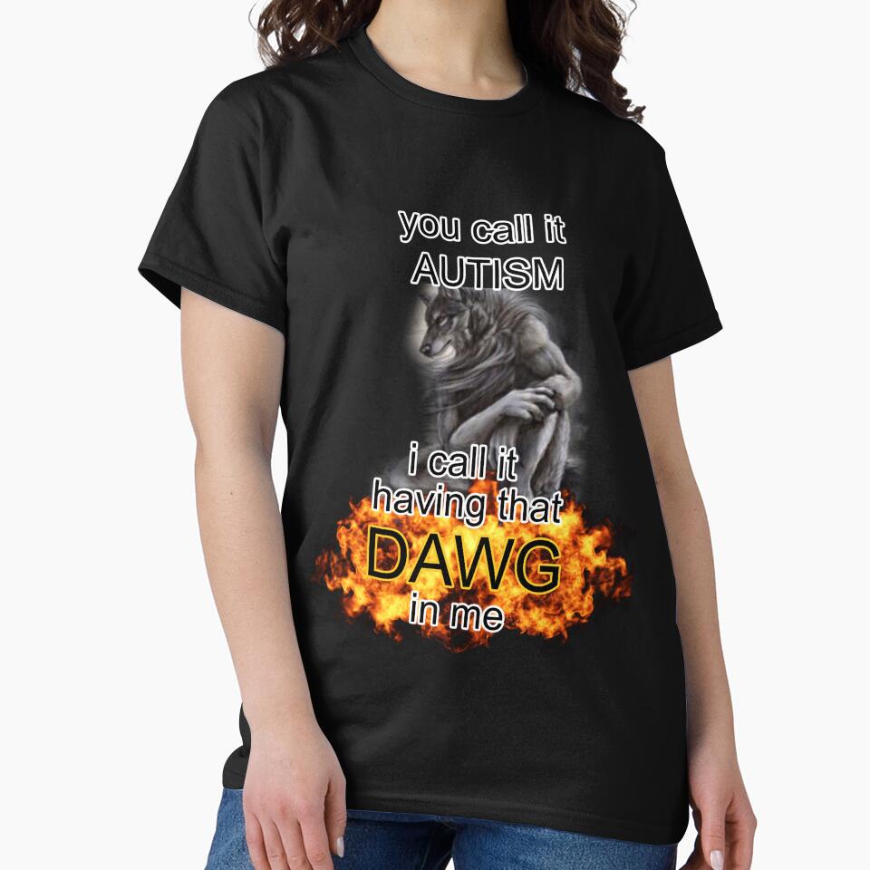 you call it autism i call it having that dawg in me alpha wolf meme by InMyMentalEra