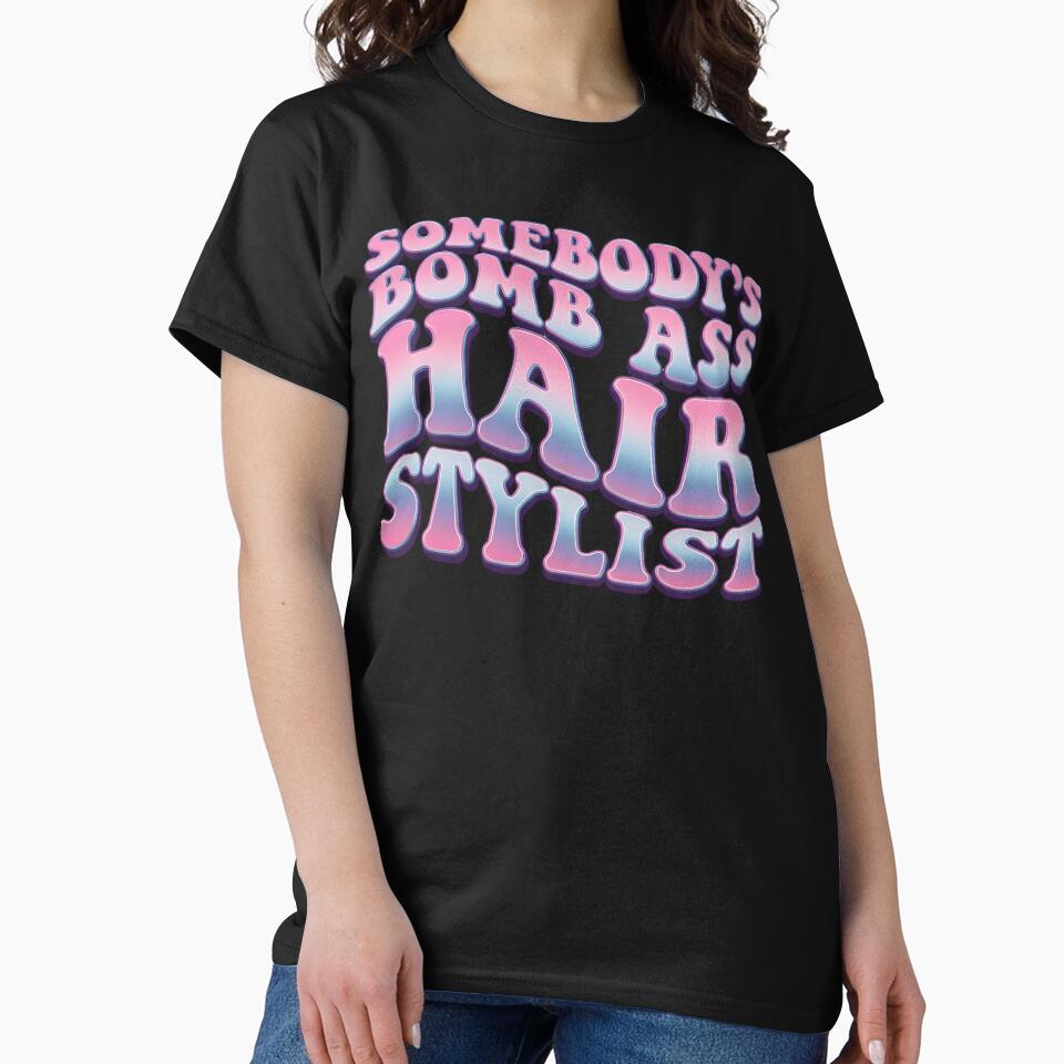 Somebody's Bomb Ass Hair Stylist, hair stylist by DesignDenDo ⭐⭐⭐⭐⭐