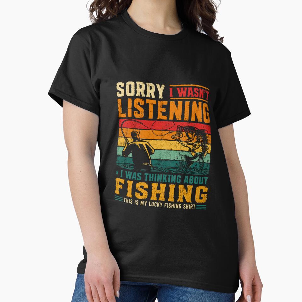 Sorry I Wasn't Listening I Was Thinking About Fishing Fisherman Angler Gift by SkeletonsDanger