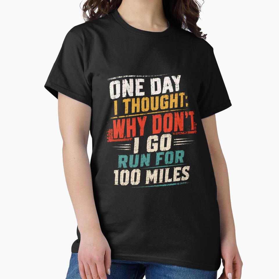 One Day I Thought: Why Don't I Go Run For 100 Miles Ultrarunner Marathon Runner Endurance Running by SkeletonsDanger