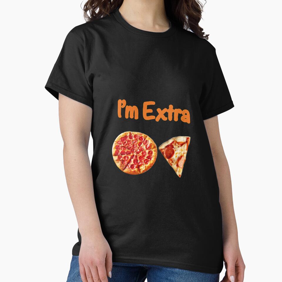 I’m Extra Pizza by Boztik-Designs