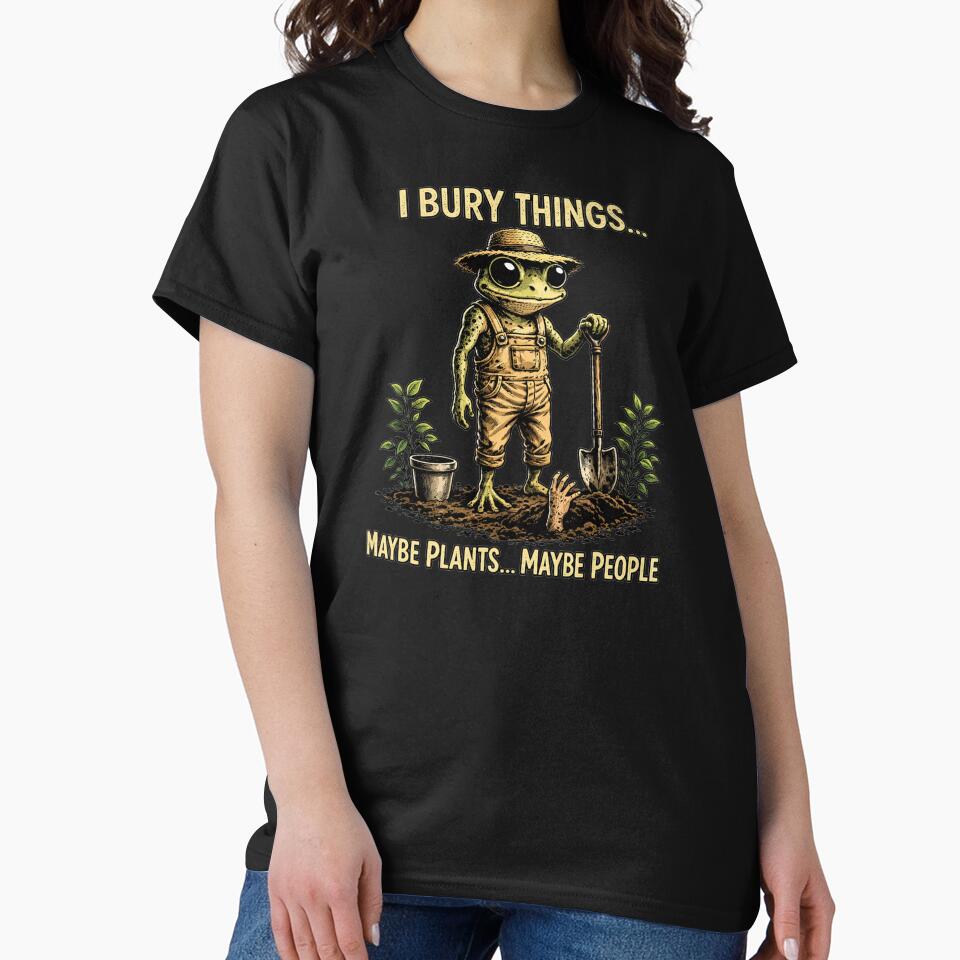I Bury Things Maybe Plants Maybe People Funny Frog Dark Humor Aesthetic Creepy Cute Gardening Lovers by modoodles357