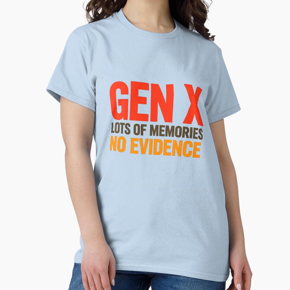 Gen X Lots of Memories No Evidence Shirt | Funny Generation X Humor T-Shirt by GarnerSupplyCo