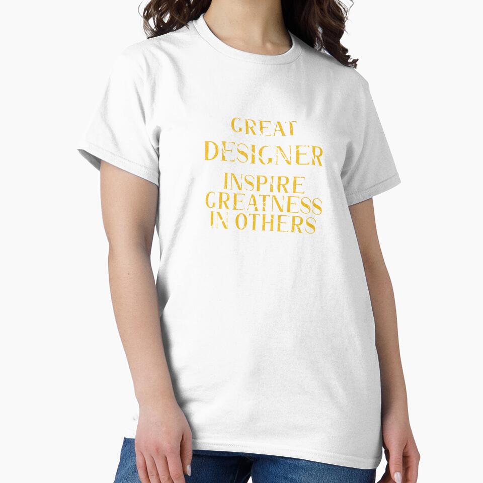 Great designer Inspire Greatness in Others - Funny designer quote gift idea For Men and Women by Mmmm3344