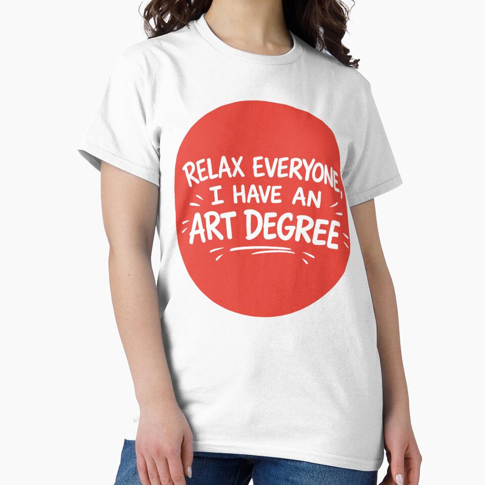RELAX EVERYONE, I HAVE AN ART DEGREE by PIXEL POP DESIGNS - Beyond the Norm!