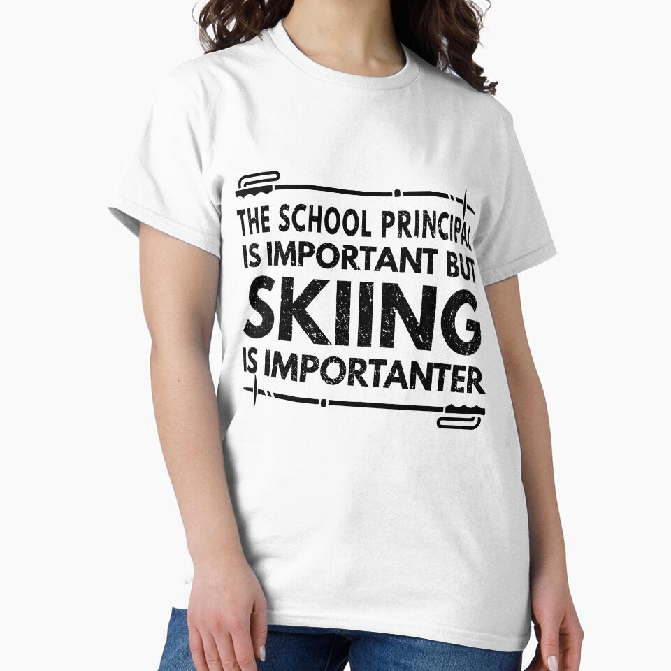 The School Principal Is Important But Skiing Is Importanter - Funny The School Principal Quote Gift Idea For Men and Womens by Mmmm3344