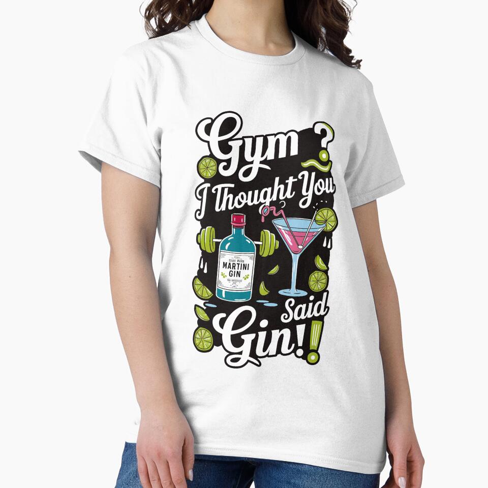 ''Gym ? I Thought you Said Gin!'' Cute Humor Funny Sarcastic Gym T-Shirt by Witty Shirts