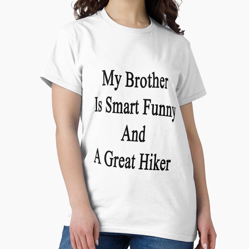 My Brother Is Smart Funny And A Great Hiker by supernova23