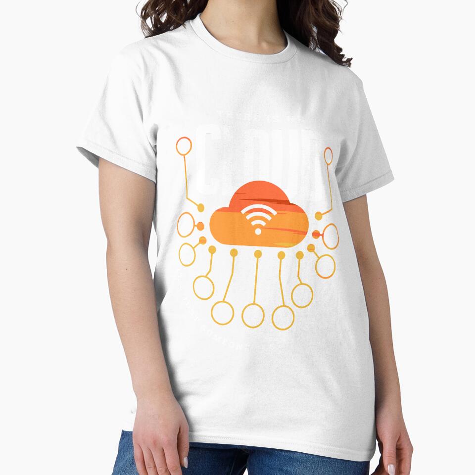 There is No Cloud It's Someone Else's Computer Tech Humor by Uppercase Tees