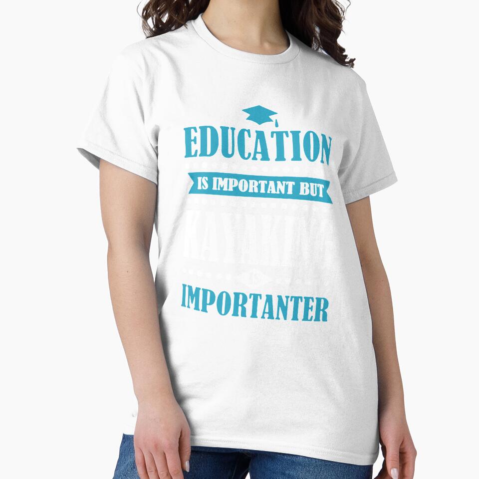 Education Is Important But Kayaking Is Importanter 2 by clickmostro