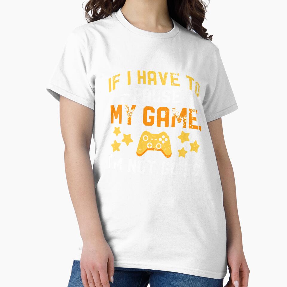 Gaming Gamer If I Have To Pause My Game by ShirtStar0815