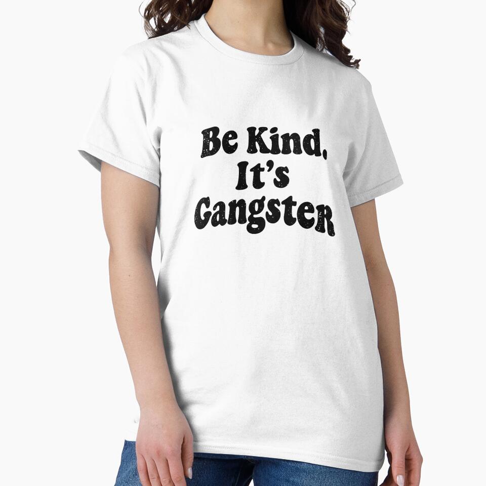 Be Kind It's Gangster by EastEndTownie