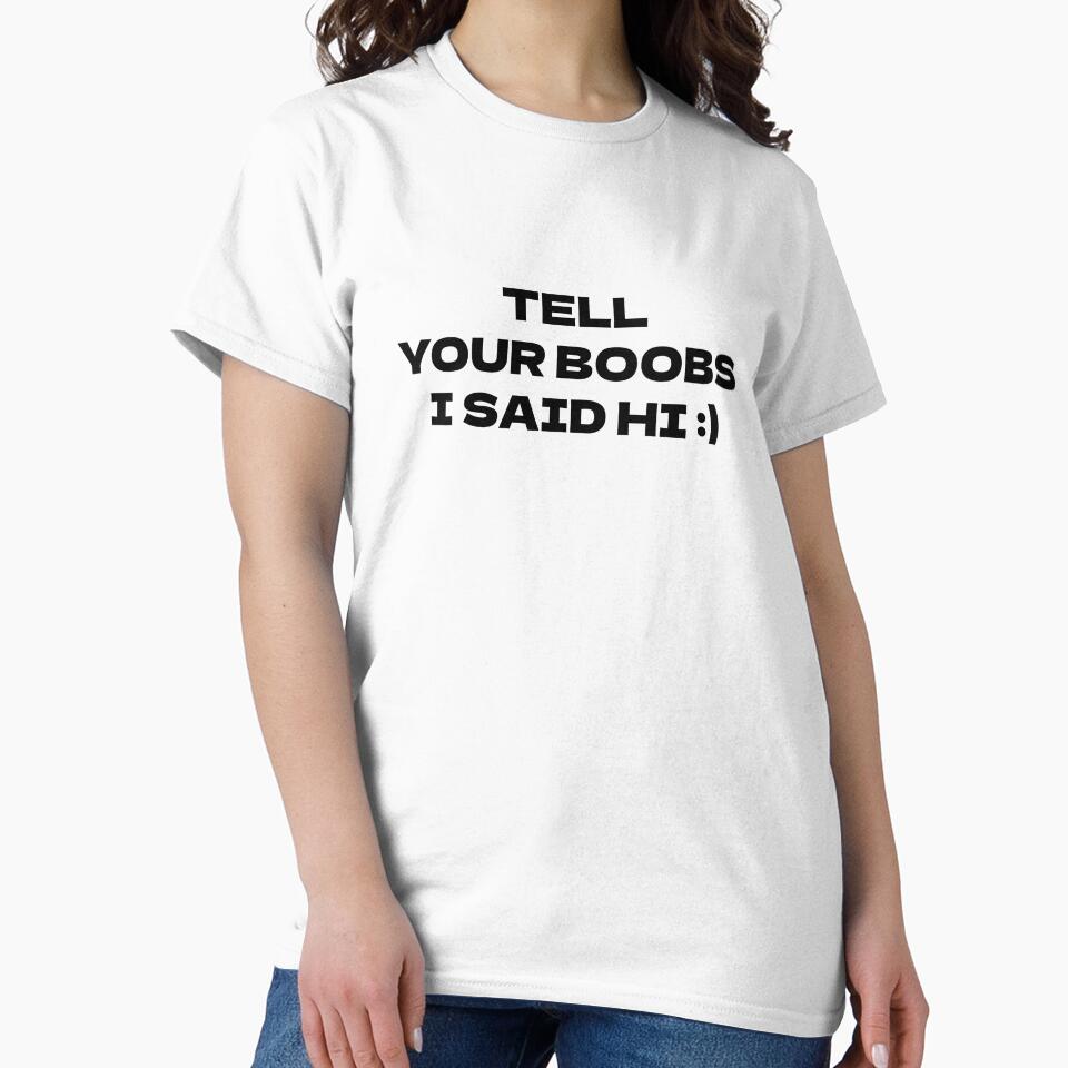 Tell Your Boobs I Said Hi by Odar