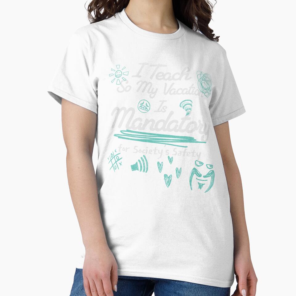 I Teach So My Vacation Is Mandatory for Society’s Safety by InkvationArt