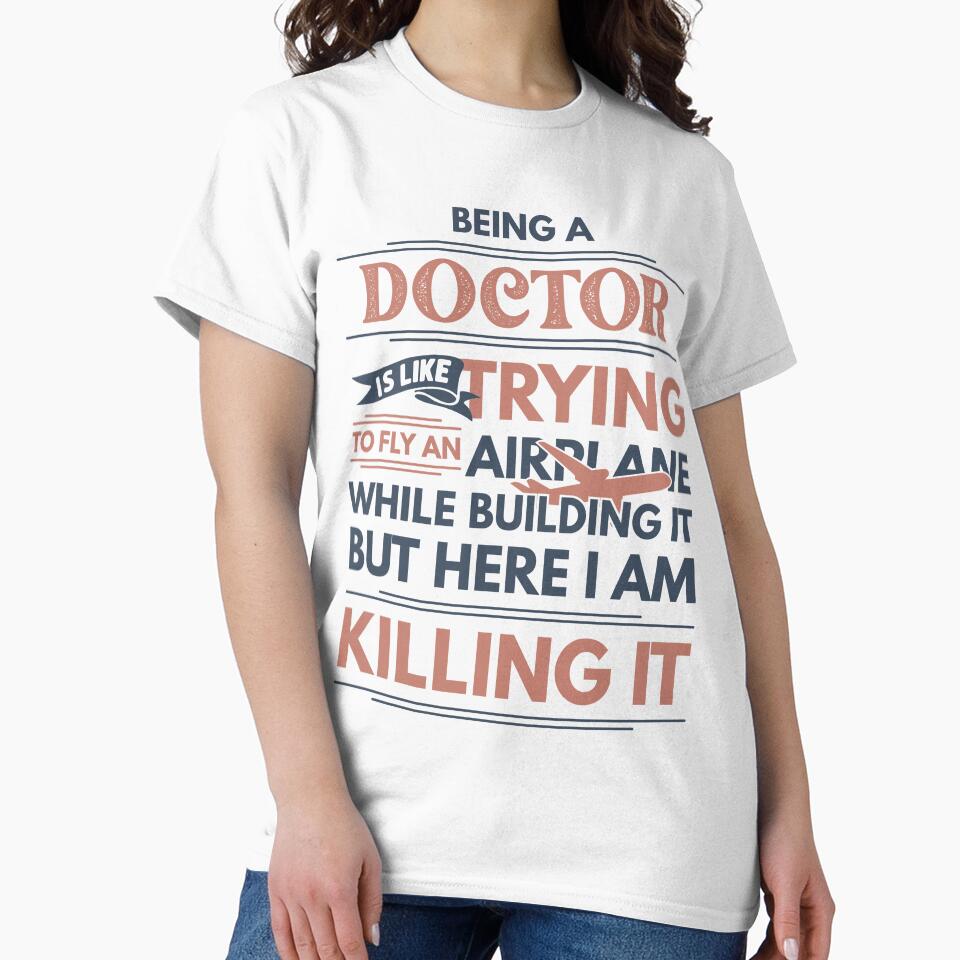 Being A Doctor Is Like Trying To Fly An Airplane While Building It But Here I Am Killing It Doctor Quotes Doctor Funny Gift idea Funny Doctor Design by Mmmm3344