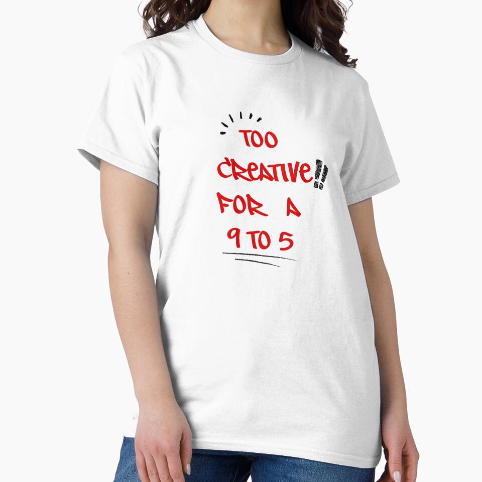 Too Creative for a 9-5. by Orqen-store