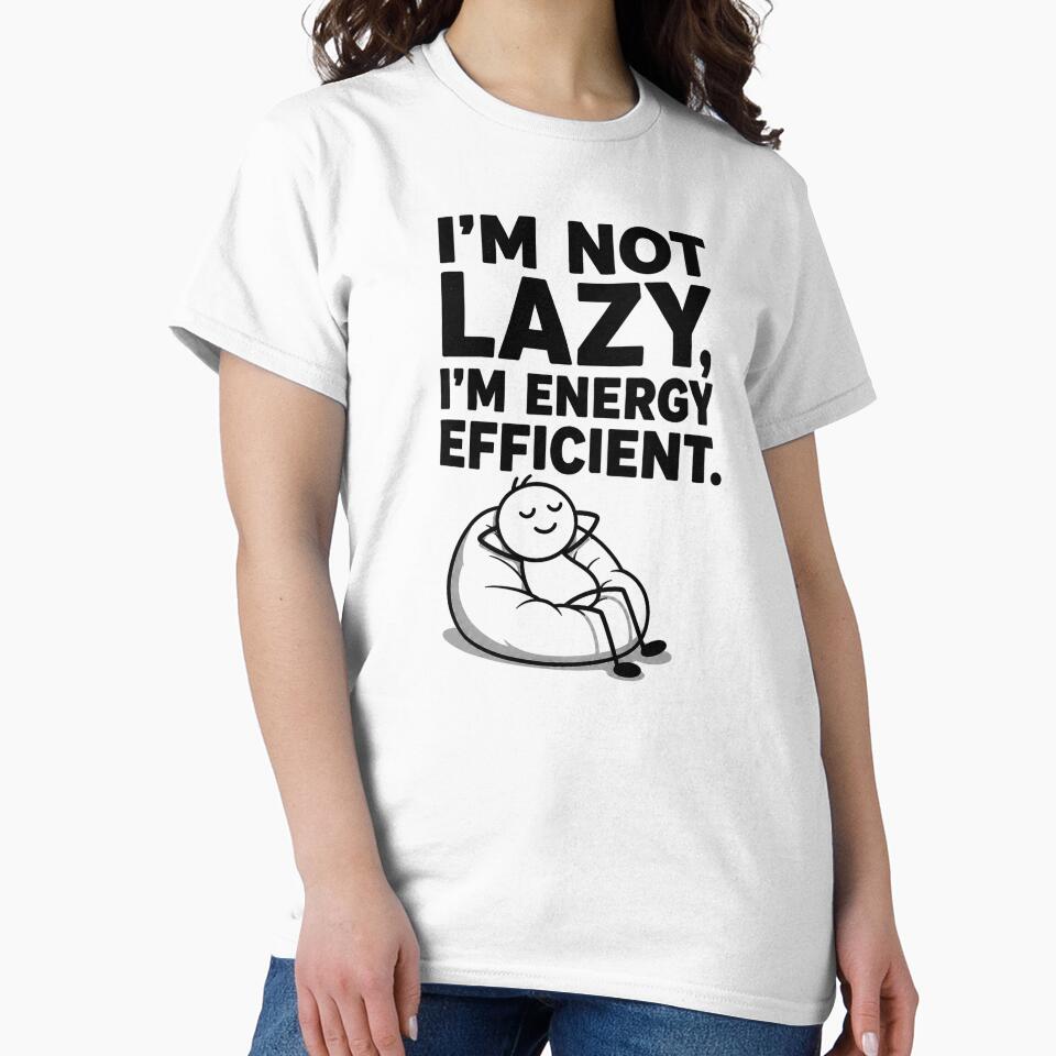 I'm Not Lazy I'm Energy Efficient Funny Lazy Humor Design by Mavriboy