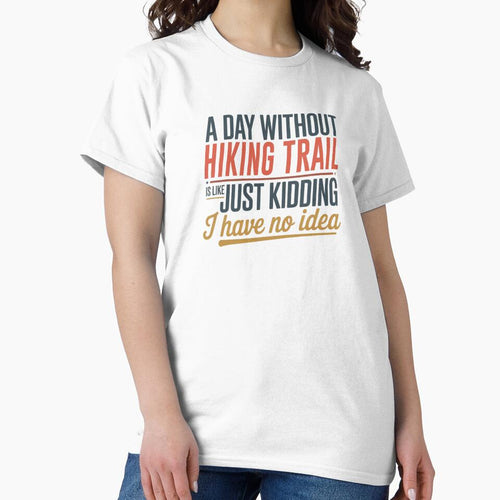 A Day Without Hiking Trail Is Like Just Kidding - Cool & Funny Hiking Trail Lover by Watsonarts