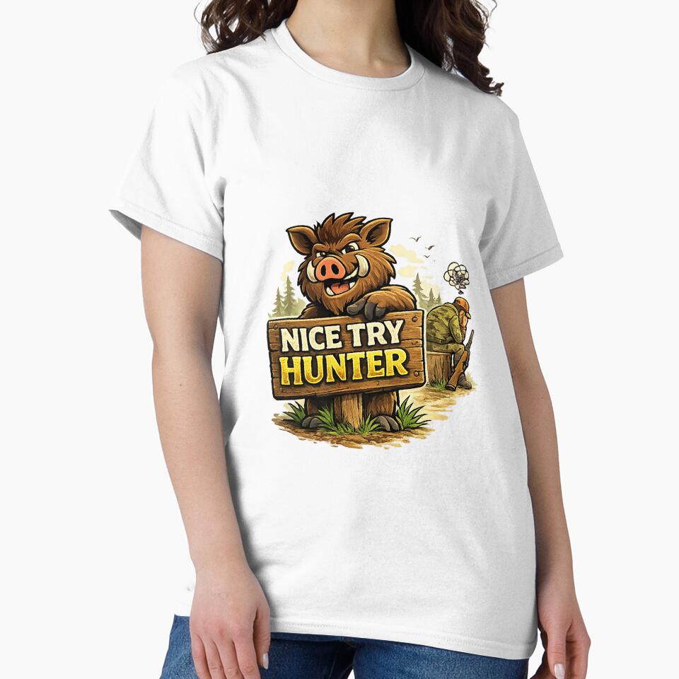 Nice Try Hunter - Funny Wild Boar Hunting Design by C6S5M