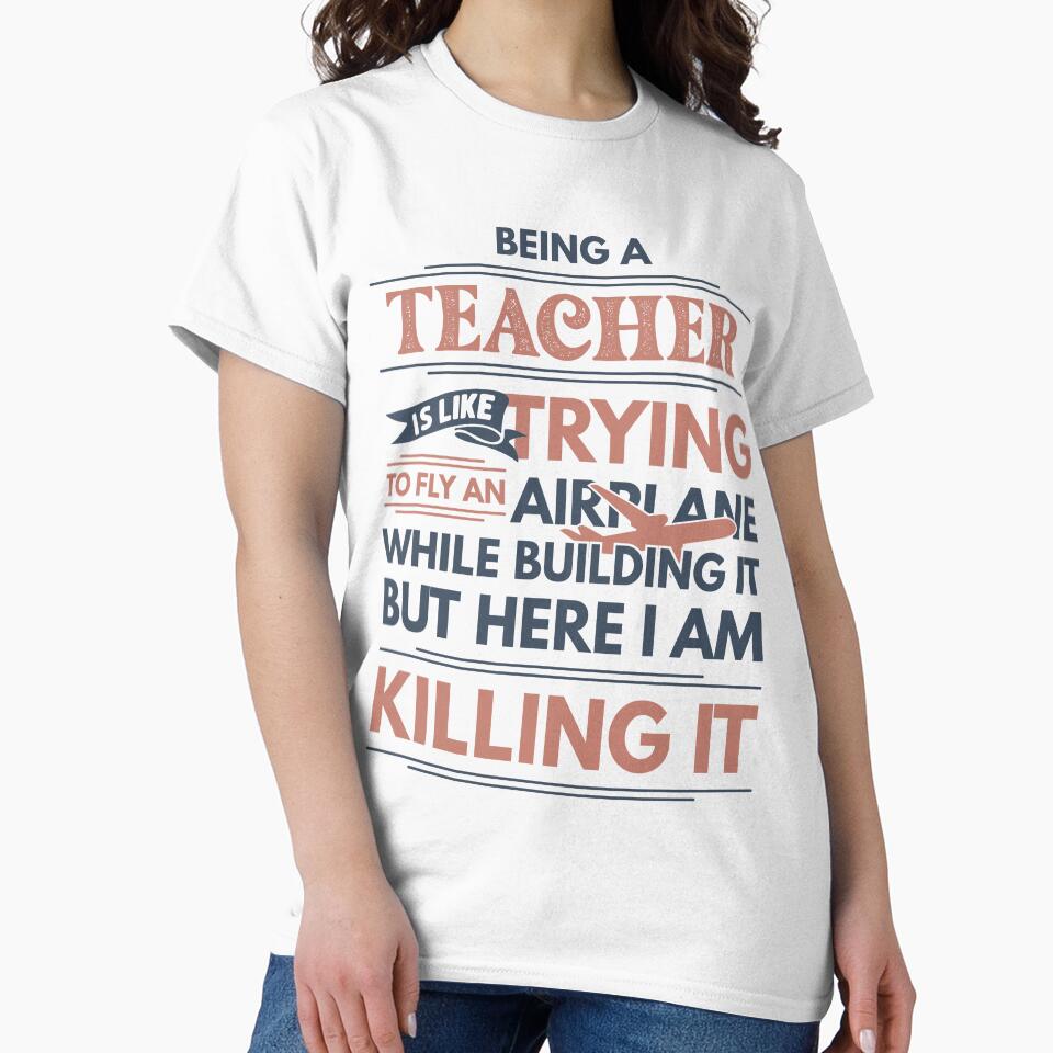 Being A Teacher Is Like Trying To Fly An Airplane While Building It But Here I Am Killing It Teacher Quotes Teacher Funny Gift idea Funny Teacher Design by Mmmm3344