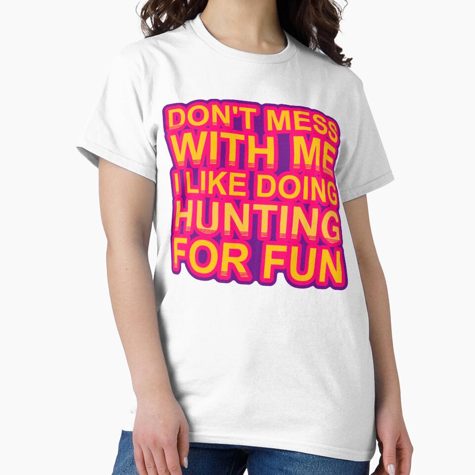 Don'T Mess With I Like Doing Hunting For Fun by TheIconSmith