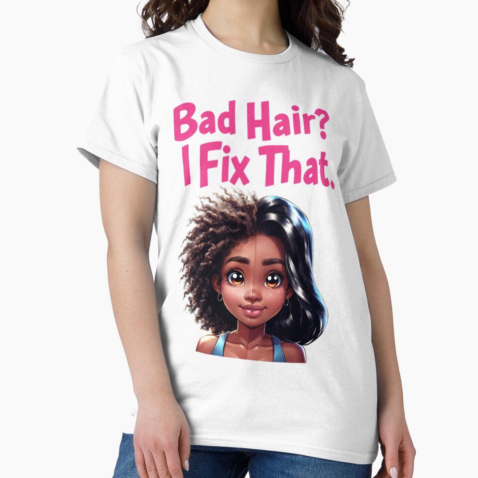 Bad Hair? I Fix That. T-Shirt by TeesByOquad
