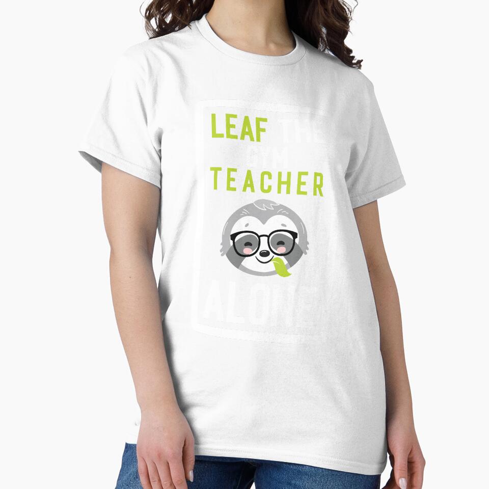 Funny Gym Teacher Pun - Leaf me Alone - Gifts for Gym Teachers by betternotes