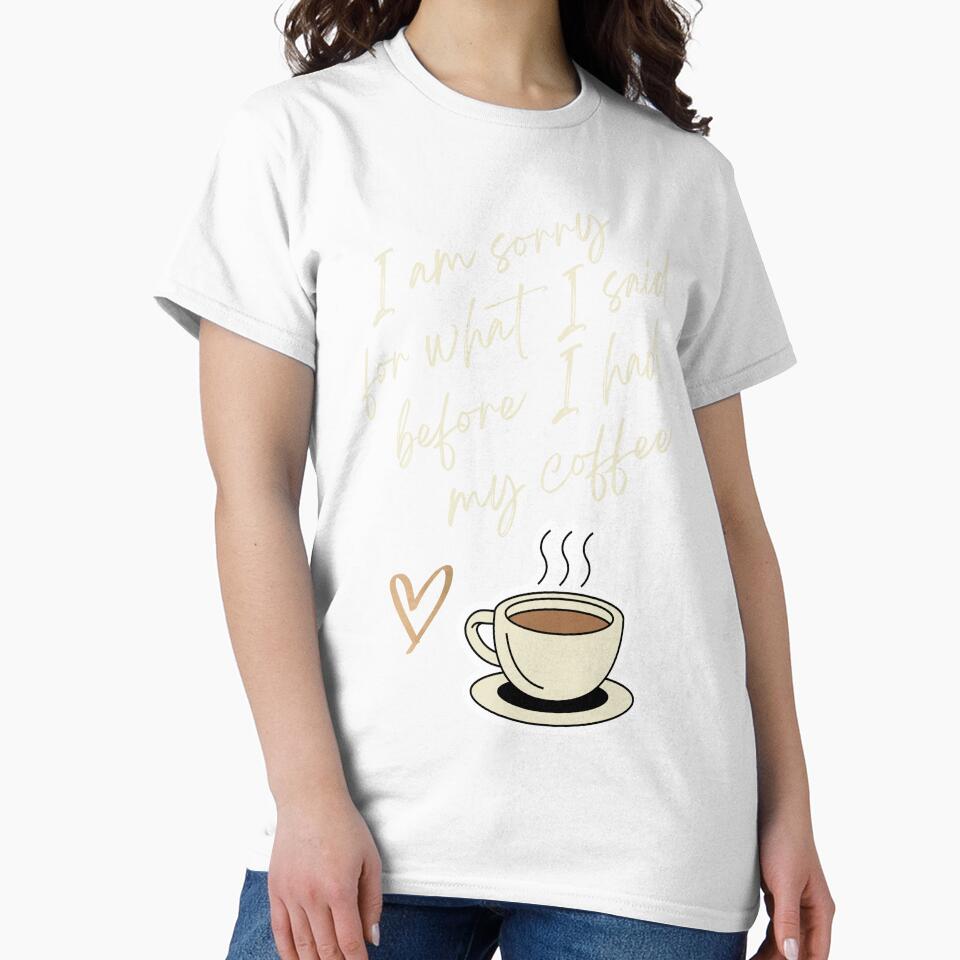 I am Sorry for What I sad before I had my Coffee - Coffee lovers design by TheArtistOf2022