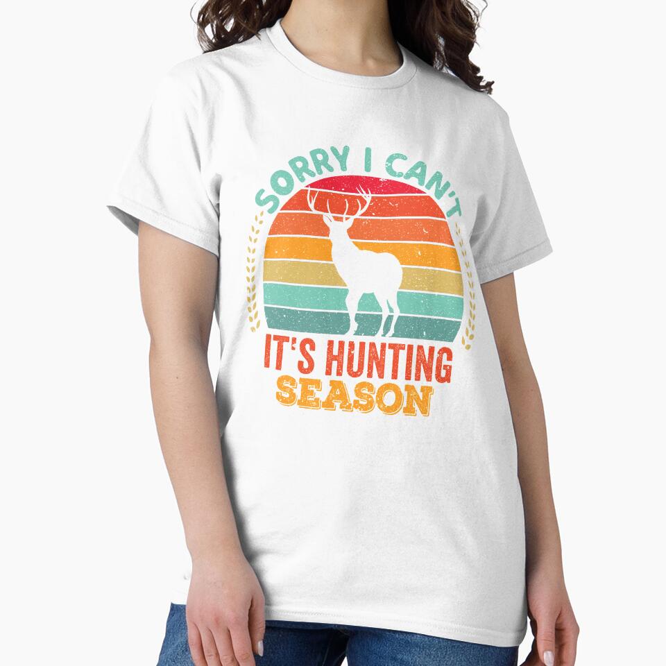 Sorry I Can't It's Hunting Season by crazy merchs