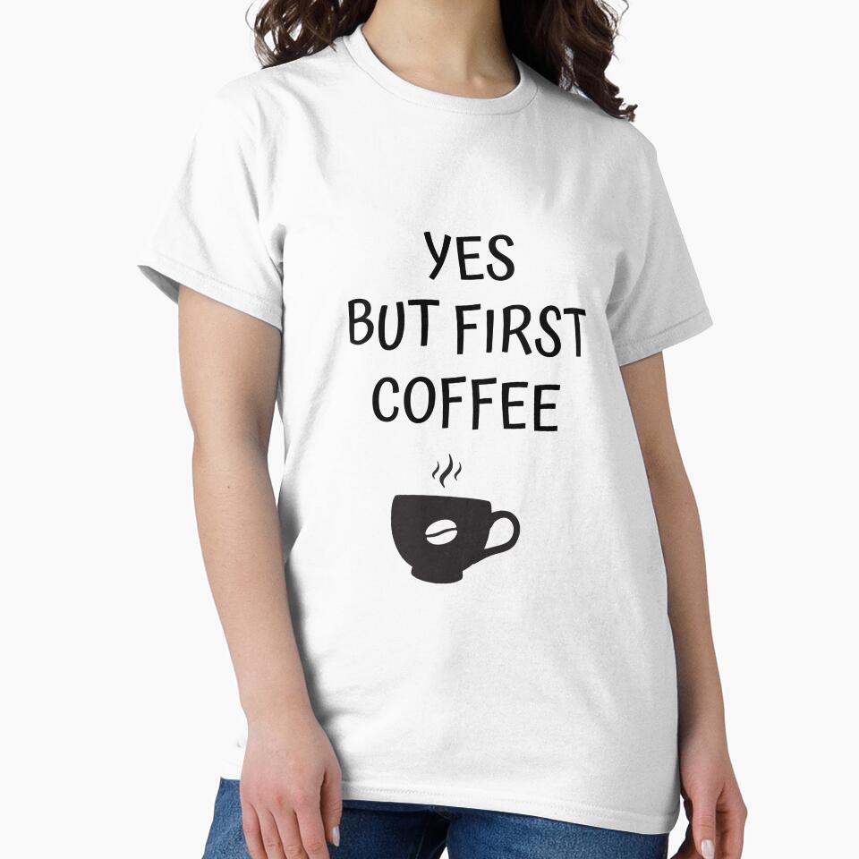 Yes But First Coffee by GraphiGroove