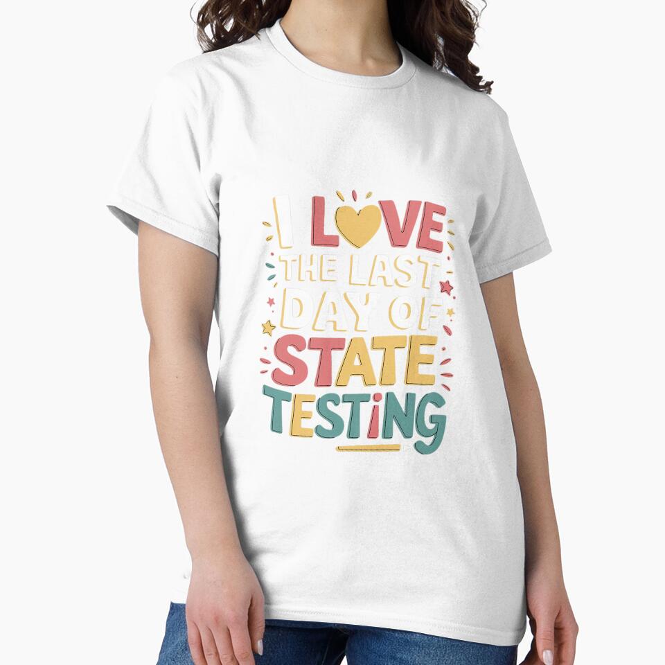 I Love The Last Day Of State Testing Teachers Student by ReefNight