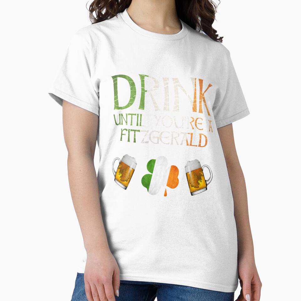 Drink Until You're A Fitzgerald - Gift For Fitzgerald From Ireland by Irishtshirts